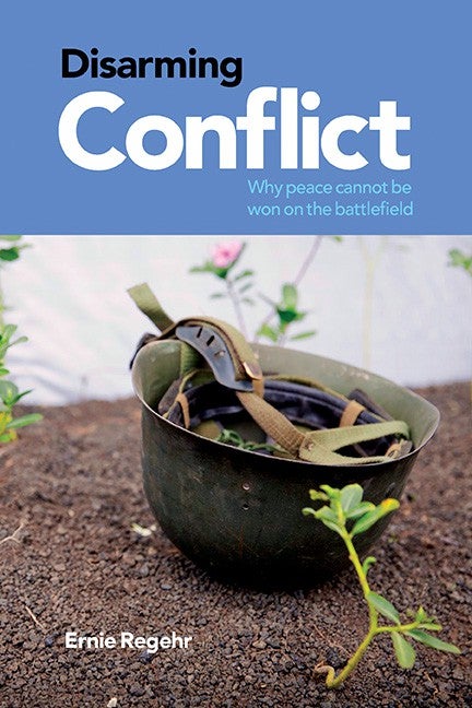 Disarming Conflict: Why Peace Cannot Be Won on the Battlefield. book cover