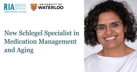 RIA University of Waterloo New Schlegel Specialist in Medication Management andAging Dr. Tejal Patel