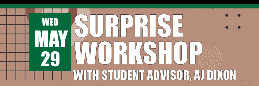 Surprise Workshop with Student Advisor AJ Dixon May 29 header